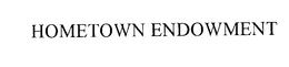 HOMETOWN ENDOWMENT trademark
