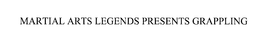 MARTIAL ARTS LEGENDS PRESENTS GRAPPLING trademark