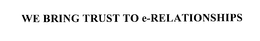 WE BRING TRUST TO E-RELATIONSHIPS trademark