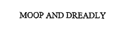 MOOP AND DREADLY trademark