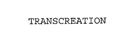 TRANSCREATION trademark