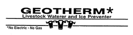 GEOTHERM LIVESTOCK WATERER AND ICE PREVENTER NO ELECTRIC - NO GAS trademark