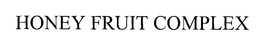 HONEY FRUIT COMPLEX trademark