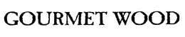 GOURMET WOOD trademark
