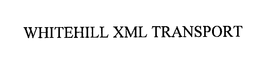WHITEHILL XML TRANSPORT trademark