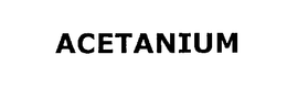 ACETANIUM trademark
