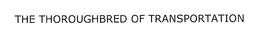 THE THOROUGHBRED OF TRANSPORTATION trademark