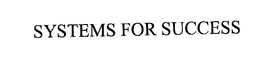SYSTEMS FOR SUCCESS trademark