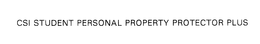 CSI STUDENT PERSONAL PROPERTY PROTECTOR PLUS trademark
