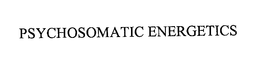 PSYCHOSOMATIC ENERGETICS trademark