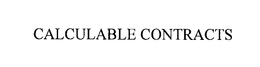 CALCULABLE CONTRACTS trademark