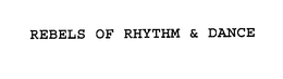 REBELS OF RHYTHM & DANCE trademark