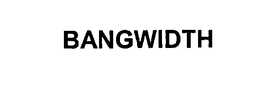 BANGWIDTH trademark