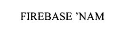 FIREBASE 'NAM trademark