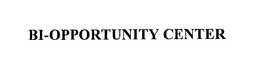 BI-OPPORTUNITY CENTER trademark