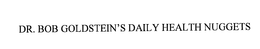 DR. BOB GOLDSTEIN'S DAILY HEALTH NUGGETS trademark