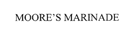 MOORE'S MARINADE trademark