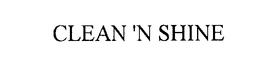 CLEAN 'N SHINE trademark