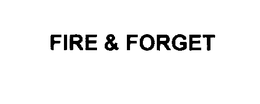 FIRE & FORGET trademark