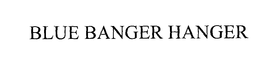 BLUE BANGER HANGER trademark