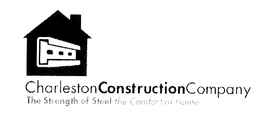 CHARLESTON CONSTRUCTION COMPANY THE STRENGTH OF STEEL THE COMFORT OF HOME trademark