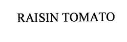 RAISIN TOMATO trademark