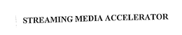 STREAMING MEDIA ACCELERATOR trademark