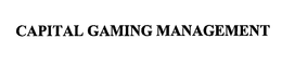 CAPITAL GAMING MANAGEMENT trademark