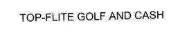 TOP-FLITE GOLF AND CASH trademark