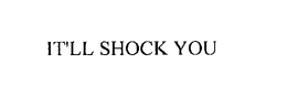 IT'LL SHOCK YOU trademark