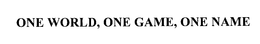 ONE WORLD, ONE GAME, ONE NAME trademark