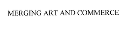 MERGING ART AND COMMERCE trademark