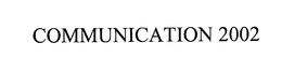 COMMUNICATION 2002 trademark