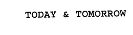TODAY & TOMORROW trademark