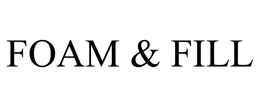 FOAM & FILL trademark
