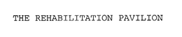 THE REHABILITATION PAVILION trademark