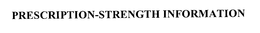 PRESCRIPTION-STRENGTH INFORMATION trademark
