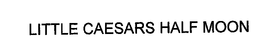 LITTLE CAESARS HALF MOON trademark