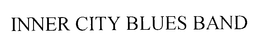INNER CITY BLUES BAND trademark
