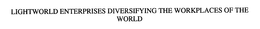 LIGHTWORLD ENTERPRISES DIVERSIFYING THEWORKPLACES OF THE WORLD trademark