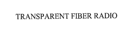 TRANSPARENT FIBER RADIO trademark