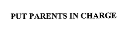 PUT PARENTS IN CHARGE trademark