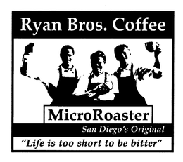 RYAN BROS. COFFEE MICROROASTER SAN DIEGO'S ORIGINAL "LIFE IS TOO SHORT TO BE BITTER" trademark