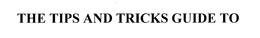 THE TIPS AND TRICKS GUIDE TO trademark