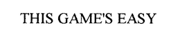 THIS GAME'S EASY trademark