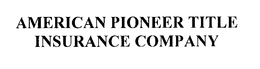 AMERICAN PIONEER TITLE INSURANCE COMPANY trademark