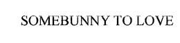 SOMEBUNNY TO LOVE trademark