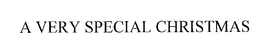 A VERY SPECIAL CHRISTMAS trademark