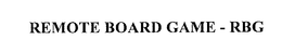 REMOTE BOARD GAME - RBG trademark