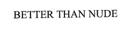 BETTER THAN NUDE trademark